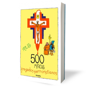 500 Años fregados pero cristianos