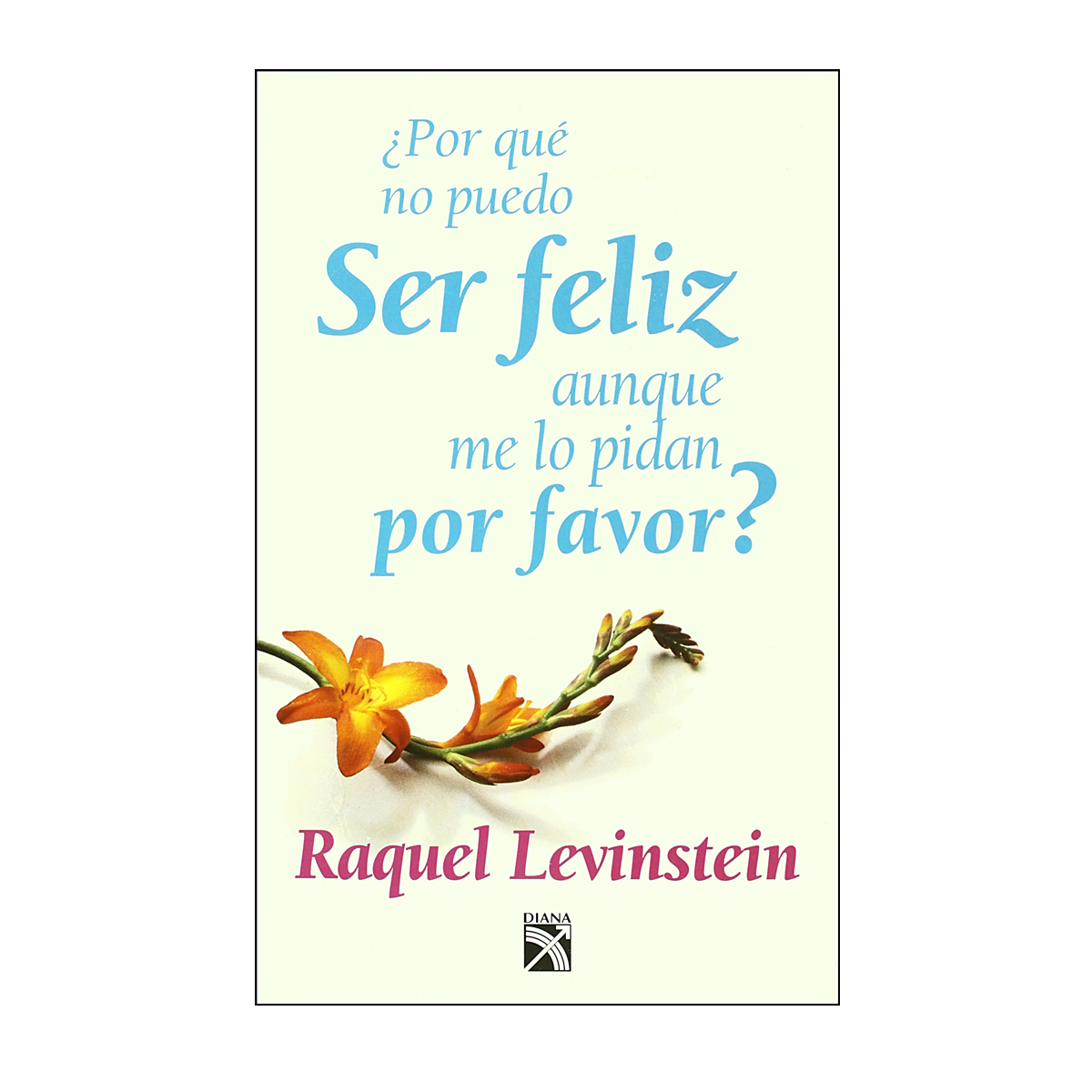 ¿Por qué no puedo ser feliz aunque me lo pidan por favor?