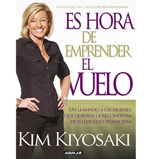 Es hora de emprender el vuelo: Un llamado a las mujeres que quieren la recompensa de su libertad financiera