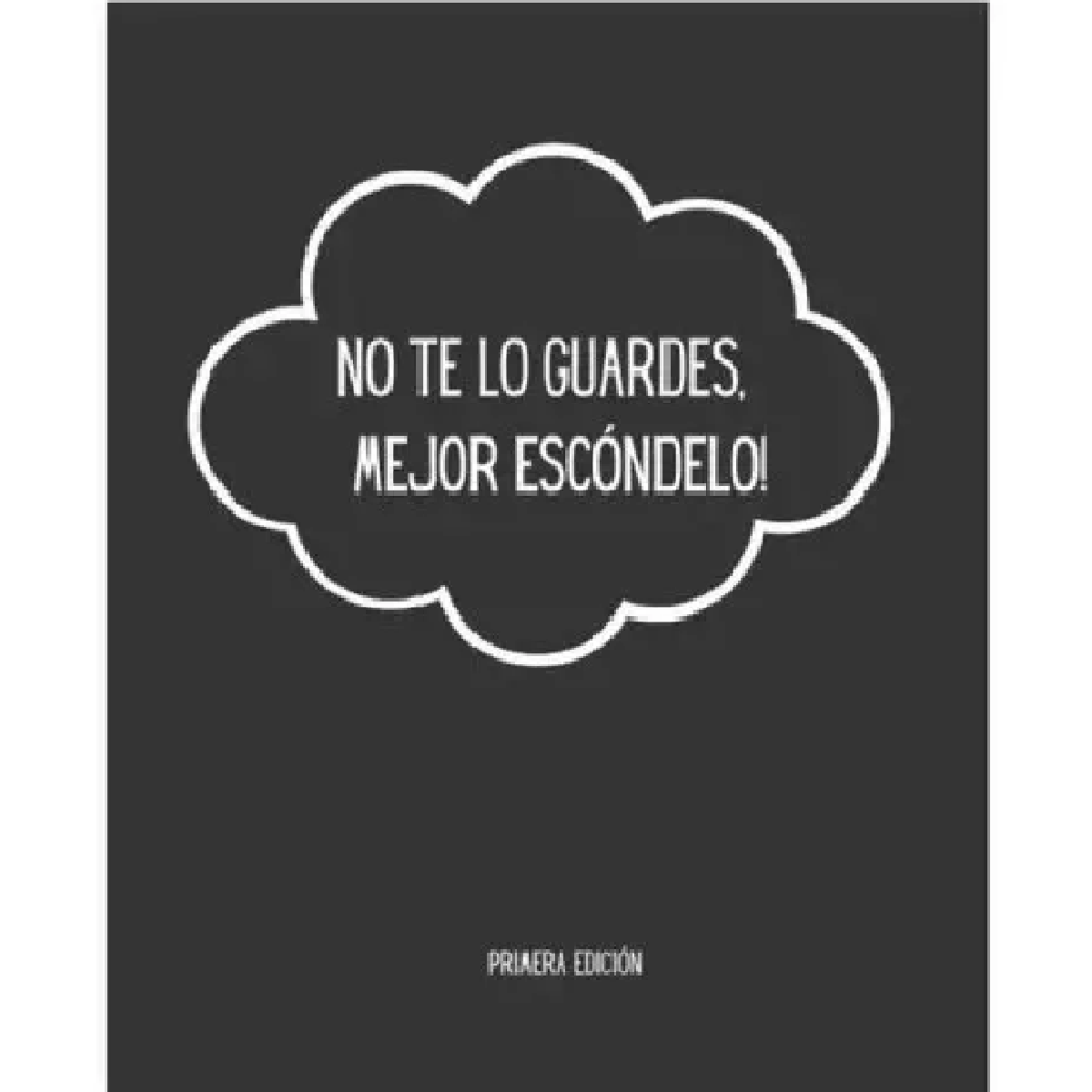 No te lo guardes, mejor escóndelo