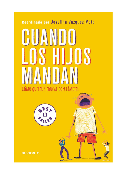 Cuando los hijos mandan: Cómo querer y educar con límites