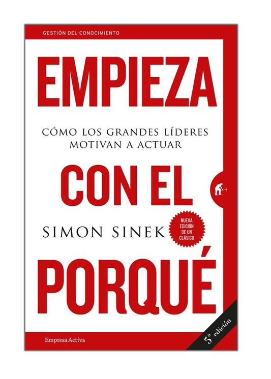 Empieza con el porqué: Cómo los grandes líderes motivan a actuar