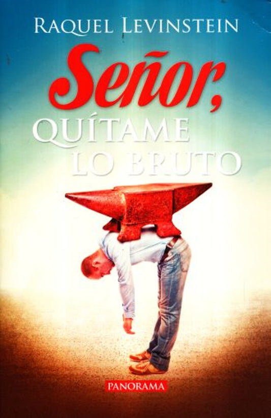 Señor, quítame lo bruto