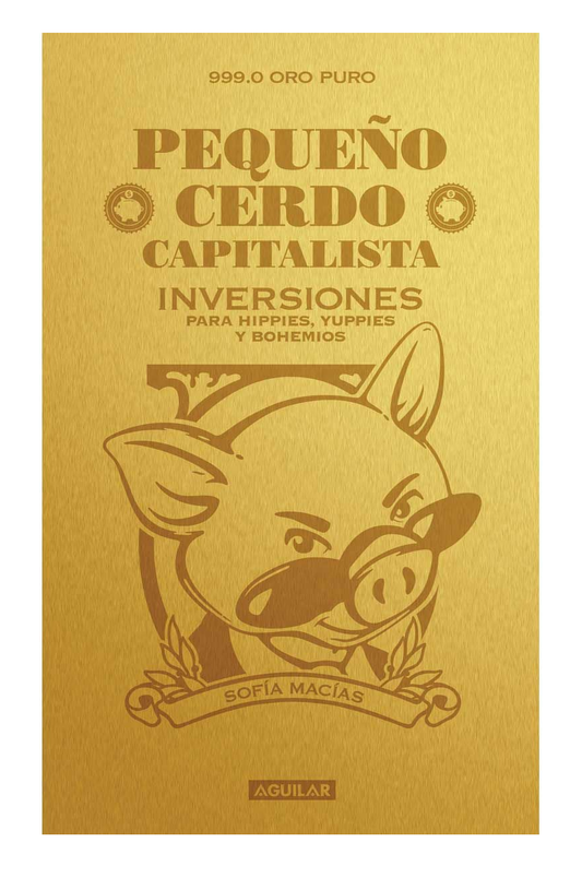 Pequeño cerdo capitalista: Inversiones para hippies, yuppies y bohemios